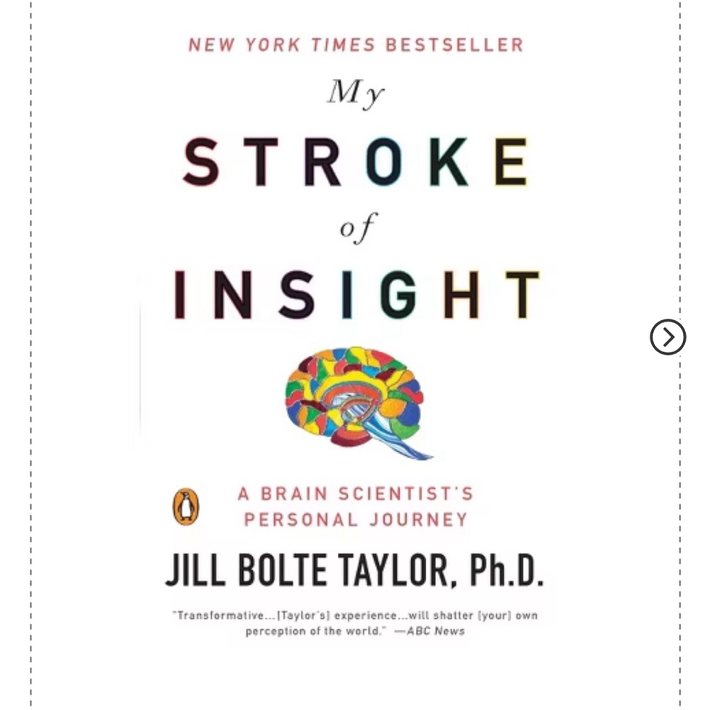 “A Stroke of Insight” - a NYT bestseller by Jill Bolte Taylor, PhD.